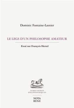 Le legs d'un philosophe amateur : Essai sur François Hertel