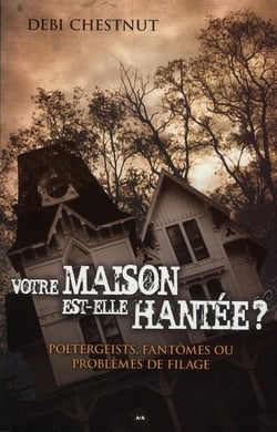 Votre maison est-elle hantée ? poltergeists, fantômes...
