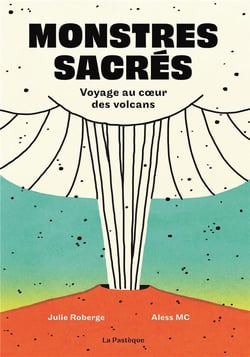 Monstres sacrés : voyage au coeur des volcans