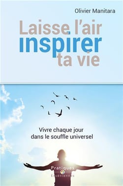 Laisse l'air inspirer ta vie - vivre chaque jour dans le souffle universel