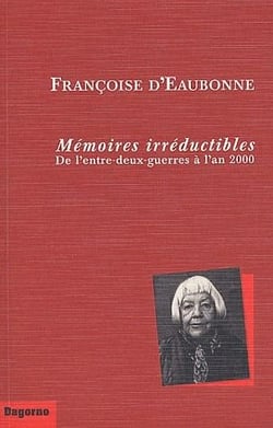 MEMOIRES IRREDUCTIBLES : DE L ENTRE-DEUX GUERRES A L AN 2000