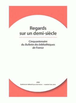 Regards sur un demi-siècle - cinquantenaire du bulletin des bibliothèques de france
