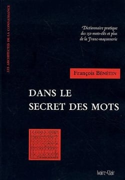 Dans le secret des mots - dictionnaire pratique des 150 mots-clés et plus de la franc-maçonnerie