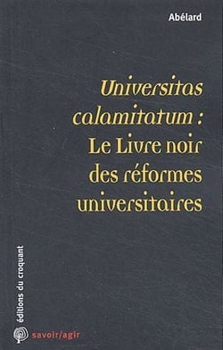 Savoir/agir : universitas calamitatum : le livre noir des réformes universitaires