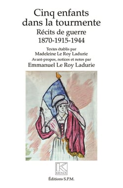 Cinq enfants dans la tourmente - récits de guerre 1870-1915-1944