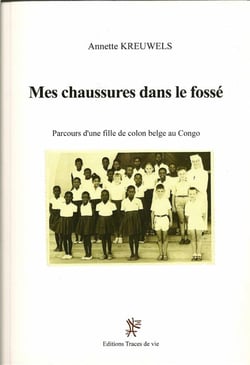 Mes chaussures dans le fossé - parcours d'une fille de colon belge au Congo