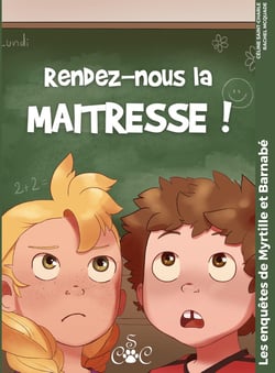 Les enquêtes de Myrtille et Barnabé : rendez-nous la maitresse !