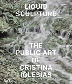 Liquid sculpture : the public art of Cristina Iglesias