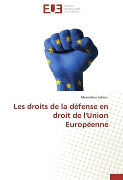 Les droits de la defense en droit de l'union europeenne
