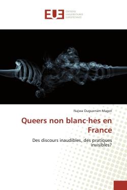 Queers non blanc·hes en France : Des discours inaudibles, des pratiques invisibles?