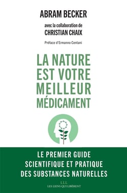 La nature est votre meilleur médicament - le premier guide scientifique et pratique des substances naturelles