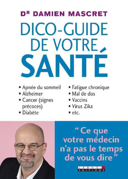 Dico-guide de votre santé - apnée du sommeil, Alzheimer, cancer (signes précoces), diabète, fatigue chronique, mal de dos, vaccins, virus Zika, etc...