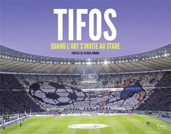 Tifos - quand l'art s'invite au stade