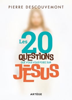 Les 20 questions que vous vous posez sur Jésus