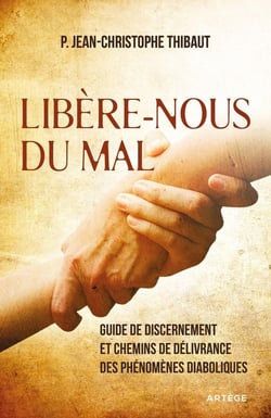 Libère-nous du mal - guide de discernement et chemins de délivrance des phénomènes diaboliques