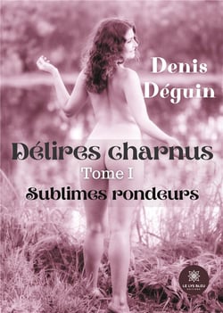 Délires charnus Tome 1 : sublimes rondeurs