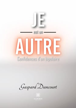 Je est un autre : Confidences d'un bipolaire