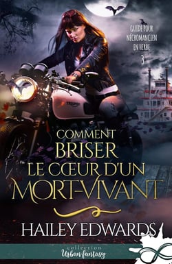 Comment briser le coeur d'un mort-vivant : Guide pour nécromancien en herbe, T3