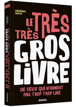 Le très très gros livre : De ceux qui n'aiment pas trop trop lire