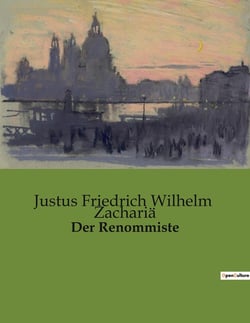 Der Renommiste : Ein satirischer Spiegel der Eitelkeiten des 18. Jahrhunderts