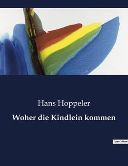 Woher die Kindlein kommen : Eine einfühlsame Erklärung der Entstehung des Lebens für Kinder