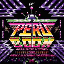 Peru boom - bass, bleeps and bumps from Peru's electronic underground