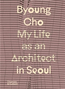 Byoung Cho : my life as an architect in Seoul