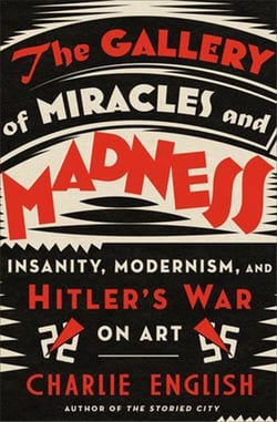 The gallery of miracles and madness : hitler's war on art