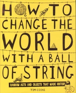 HOW TO CHANGE THE WORLD WITH A BALL OF STRING