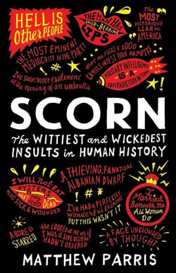 SCORN - THE WITTIEST AND WICKEDEST INSULTS IN HUMAN HISTORY : Matthew ...