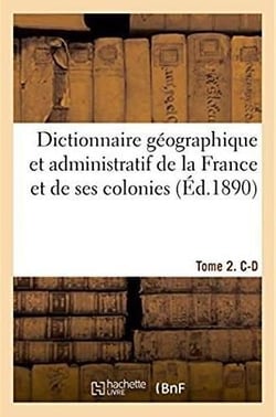 Dictionnaire geographique et administratif de la france et de ses colonies