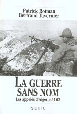 La guerre sans nom. les appeles d'algerie (1954-1962)