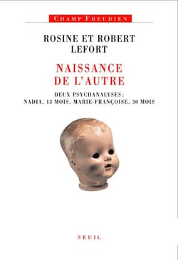 Naissance de l'autre - deux psychanalyses : Nadia, 13 mois, Marie-Françoise, 30 mois