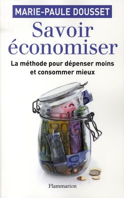 Savoir économiser - la méthode pour dépenser moins et consommer mieux