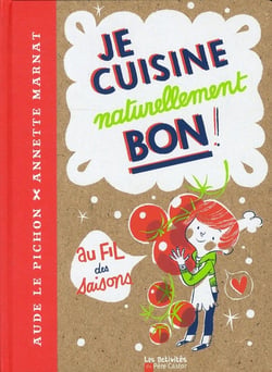 Je cuisine naturellement bon au fil des saisons