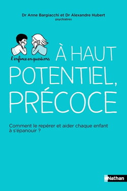Haut potentiel, précoce : comment le repérer et aider chaque enfant à s'épanouïr ?