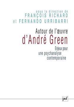Autour de l'oeuvre d'André Green - enjeux pour une psychanalyse contemporaine