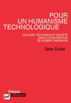 Pour un humanisme technologique. Culture, technique et société dans la philosophie de Gilbert Simondon