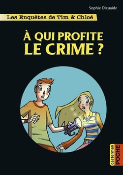Les enquêtes de Tim et Chloé Tome 1 : à qui profite le crime ?