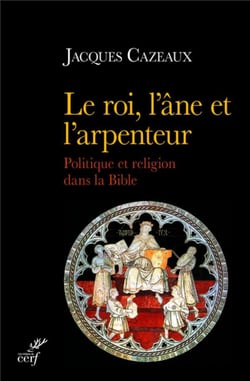 Le roi, l'âne et l'arpenteur - politique et religion dans la Bible