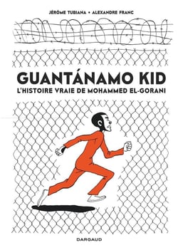 Guantanamo kid : l'histoire vraie de Mohammed El-Gorani