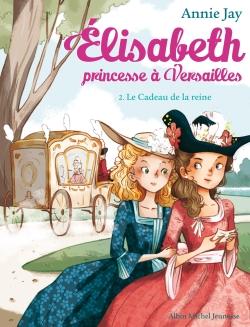 Elisabeth, princesse à Versailles Tome 2 : le cadeau de la reine ...