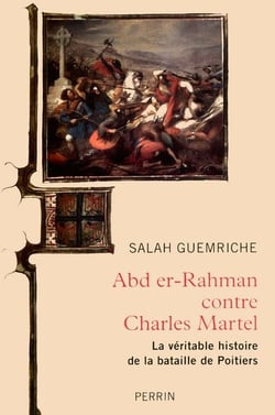 Abd er-rahman contre charles martel - la véritable histoire de la bataille de poitiers