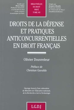 Droits de la defense et pratiques anticoncurrentielles en droit francais - vol345