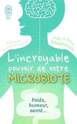 L'incroyable pouvoir du microbiote - poids, humeur, santé...