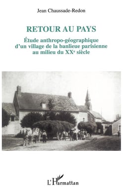 Retour au pays : Etude anthropo-géographique d'un village de la banlieue parisienne au milieu du XXème siècle