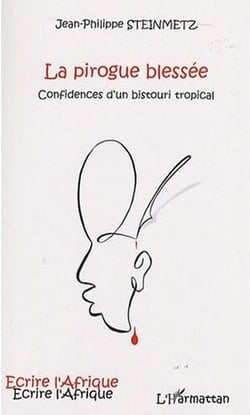La pirogue blessée - confidences d'un bistouri tropical