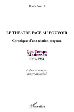 Théâtre face au pouvoir - chroniques d'une relation orageuse - les temps modernes 1965-1984