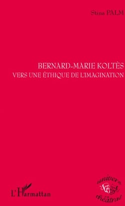 Bernard-Marie Koltès - vers une éthique de l'imagination