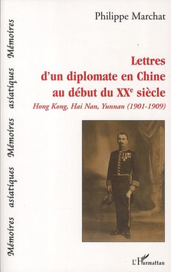 Lettres d'un diplomate en Chine au début du XXe siècle - HongKong, Hai Nan, Yunman - 1901-1909